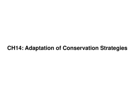 CH14: Adaptation of Conservation Strategies
