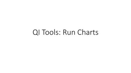 QI Tools: Run Charts.