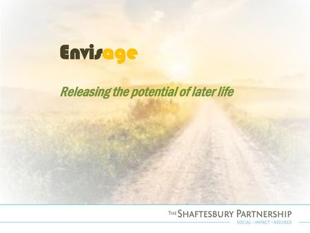 Envisage Releasing the potential of later life