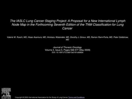 The IASLC Lung Cancer Staging Project: A Proposal for a New International Lymph Node Map in the Forthcoming Seventh Edition of the TNM Classification.