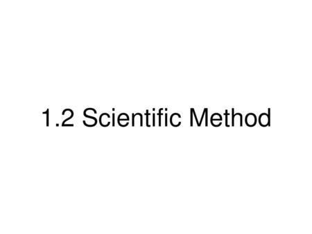 1.2 Scientific Method.