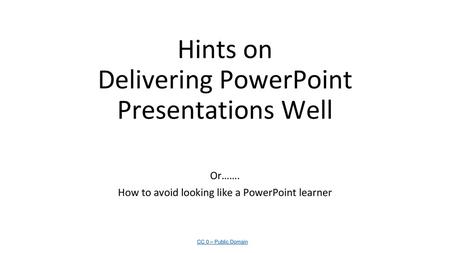 Hints on Delivering PowerPoint Presentations Well