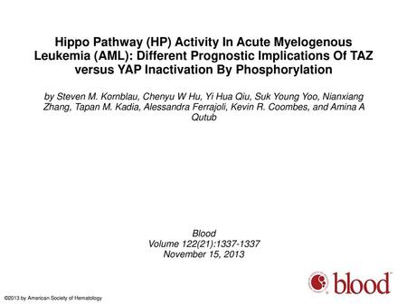 Hippo Pathway (HP) Activity In Acute Myelogenous Leukemia (AML): Different Prognostic Implications Of TAZ versus YAP Inactivation By Phosphorylation by.