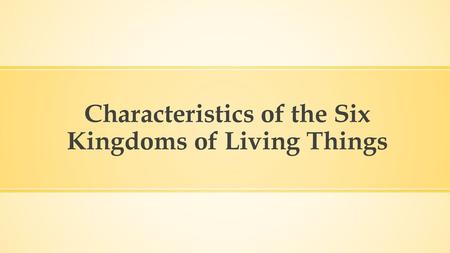 Characteristics of the Six Kingdoms of Living Things