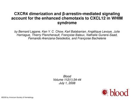 CXCR4 dimerization and β-arrestin–mediated signaling account for the enhanced chemotaxis to CXCL12 in WHIM syndrome by Bernard Lagane, Ken Y. C. Chow,