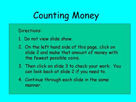 Counting Money Directions: 1. Do not view slide show.