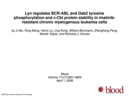 Lyn regulates BCR-ABL and Gab2 tyrosine phosphorylation and c-Cbl protein stability in imatinib-resistant chronic myelogenous leukemia cells by Ji Wu,