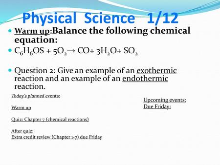 Physical Science 1/12 C6H6OS + 5O2→ CO+ 3H2O+ SO2