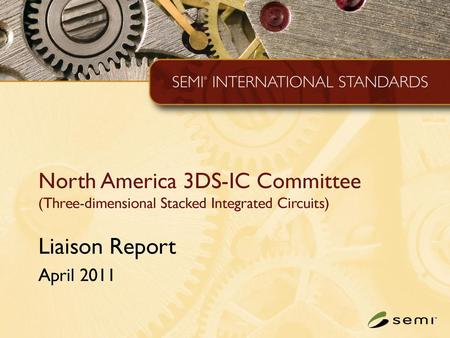 North America 3DS-IC Committee (Three-dimensional Stacked Integrated Circuits) Liaison Report April 2011.