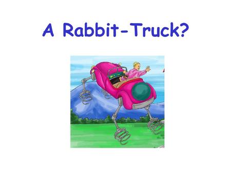 A Rabbit-Truck?.