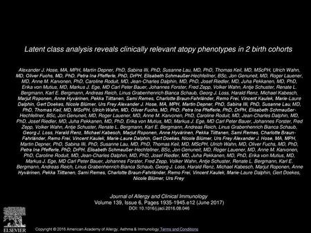 Latent class analysis reveals clinically relevant atopy phenotypes in 2 birth cohorts  Alexander J. Hose, MA, MPH, Martin Depner, PhD, Sabina Illi, PhD,