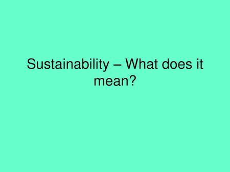 Sustainability – What does it mean?