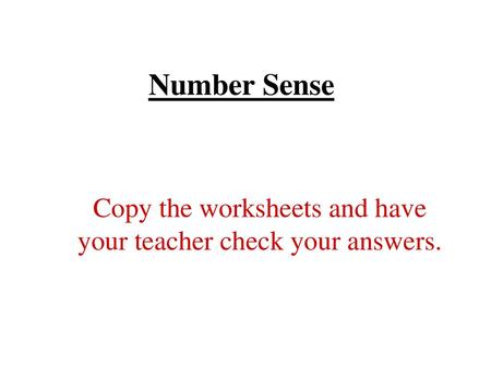 Copy the worksheets and have your teacher check your answers.