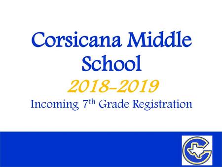 Corsicana Middle School Incoming 7th Grade Registration