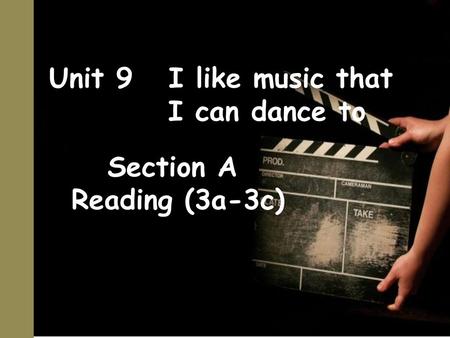 Unit 9 I like music that I can dance to Section A Reading (3a-3c)