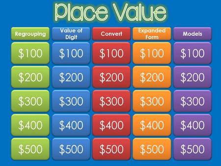 Place Value $100 $100 $100 $100 $100 $200 $200 $200 $200 $200 $300