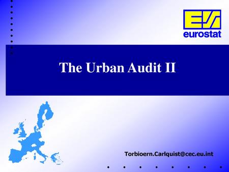 The Urban Audit II Torbioern.Carlquist@cec.eu.int.