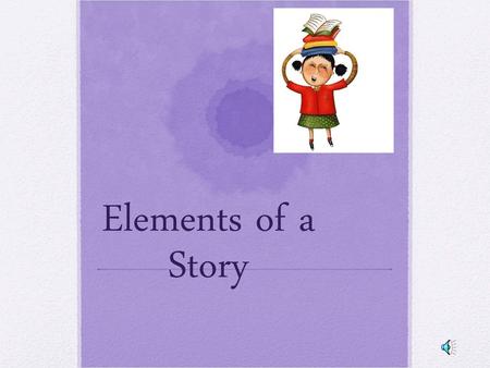 Elements of a Story.