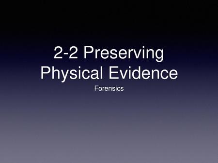 2-2 Preserving Physical Evidence