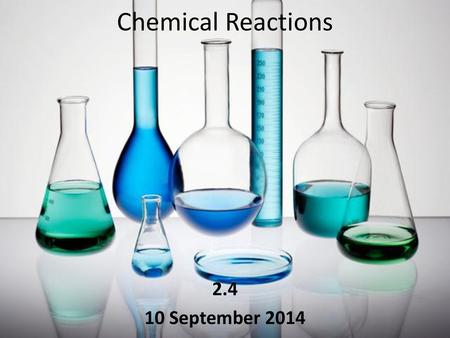 Chemical Reactions 2.4 10 September 2014.