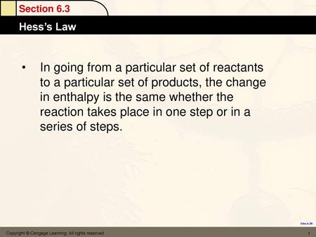 In going from a particular set of reactants to a particular set of products, the change in enthalpy is the same whether the reaction takes place in one.