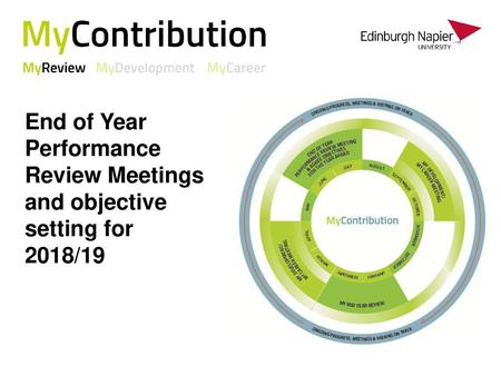 End of Year Performance Review Meetings and objective setting for 2018/19 This briefing pack is designed to be used by line managers to brief their teams.