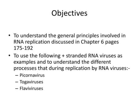 Objectives To understand the general principles involved in RNA replication discussed in Chapter 6 pages 175-192 To use the following + stranded RNA viruses.