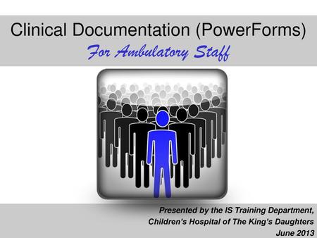 Clinical Documentation (PowerForms) For Ambulatory Staff