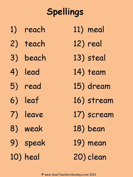 Spellings reach teach beach lead read leaf leave weak speak heal meal