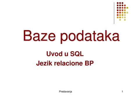 Baze podataka Uvod u SQL Jezik relacione BP Predavanja.