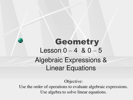 Lesson 0 – 4 & 0 – 5 Algebraic Expressions & Linear Equations