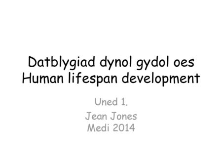 Datblygiad dynol gydol oes Human lifespan development