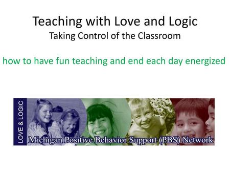 Teaching with Love and Logic Taking Control of the Classroom