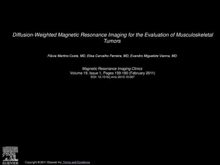 Diffusion-Weighted Magnetic Resonance Imaging for the Evaluation of Musculoskeletal Tumors  Flávia Martins Costa, MD, Elisa Carvalho Ferreira, MD, Evandro.