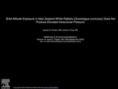 Brief Altitude Exposure in New Zealand White Rabbits (Oryctolagus cuniculus) Does Not Produce Elevated Intracranial Pressure  Joseph D. Pendon, MD, James.