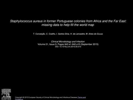 Staphylococcus aureus in former Portuguese colonies from Africa and the Far East: missing data to help fill the world map  T. Conceição, C. Coelho, I.