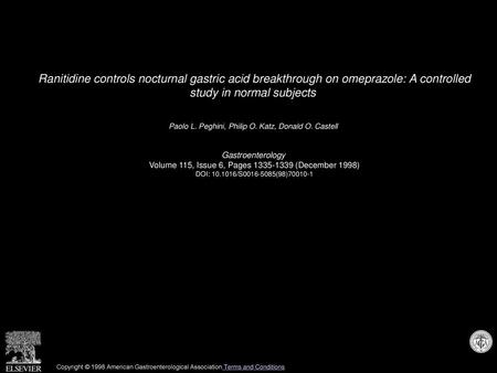 Ranitidine controls nocturnal gastric acid breakthrough on omeprazole: A controlled study in normal subjects  Paolo L. Peghini, Philip O. Katz, Donald.