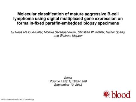 Molecular classification of mature aggressive B-cell lymphoma using digital multiplexed gene expression on formalin-fixed paraffin-embedded biopsy specimens.