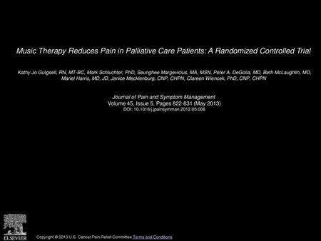 Music Therapy Reduces Pain in Palliative Care Patients: A Randomized Controlled Trial  Kathy Jo Gutgsell, RN, MT-BC, Mark Schluchter, PhD, Seunghee Margevicius,