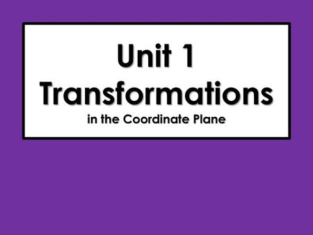 Unit 1 Transformations in the Coordinate Plane