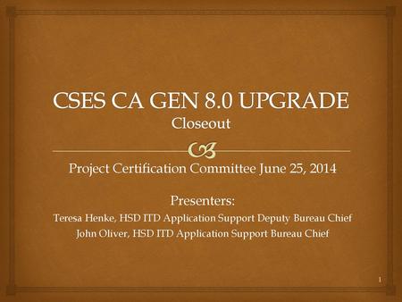 CSES CA GEN 8.0 UPGRADE Closeout