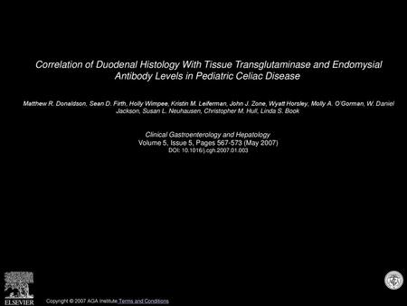 Correlation of Duodenal Histology With Tissue Transglutaminase and Endomysial Antibody Levels in Pediatric Celiac Disease  Matthew R. Donaldson, Sean.