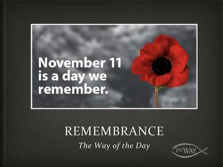Remembrance The Way of the Day.