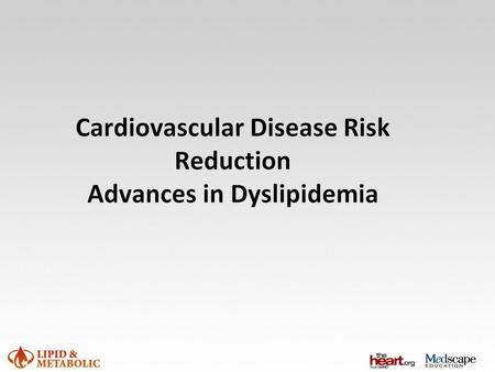 Cardiovascular Disease Risk Reduction Advances in Dyslipidemia