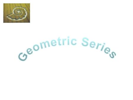 Geometric Series.