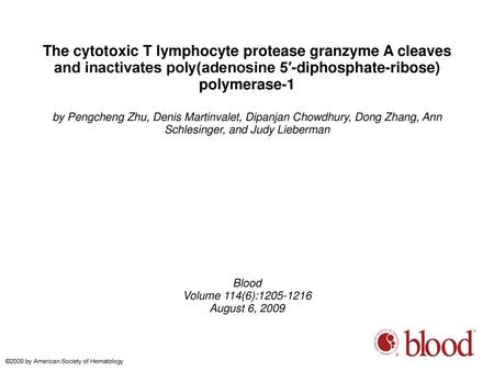 The cytotoxic T lymphocyte protease granzyme A cleaves and inactivates poly(adenosine 5′-diphosphate-ribose) polymerase-1 by Pengcheng Zhu, Denis Martinvalet,