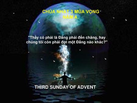 CHÚA NHẬT 3 MÙA VỌNG NĂM A. THIRD SUNDAY OF ADVENT