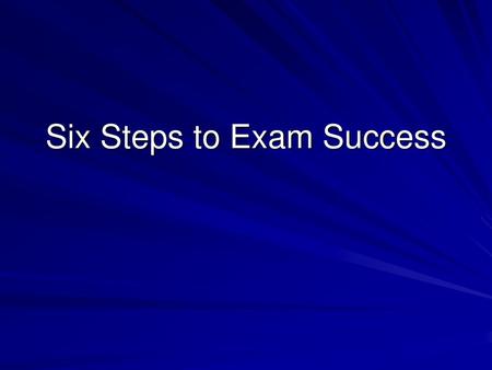 Six Steps to Exam Success