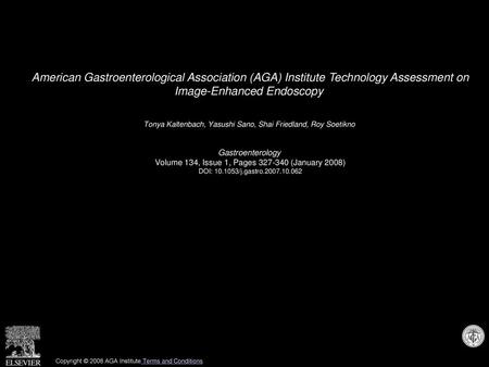 American Gastroenterological Association (AGA) Institute Technology Assessment on Image-Enhanced Endoscopy  Tonya Kaltenbach, Yasushi Sano, Shai Friedland,