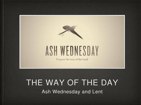 The way of the day Ash Wednesday and Lent.